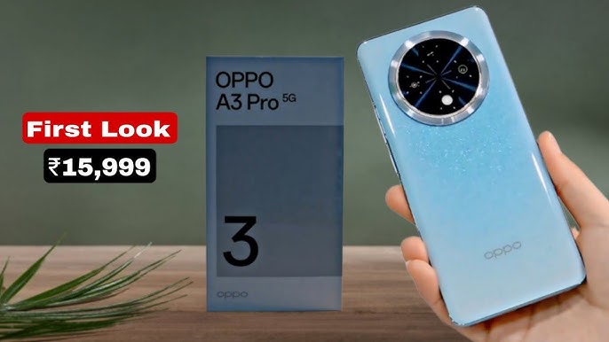 ब्रांडेड कैमरा क्वालिटी के साथ ग्राहकों को मिलेगा Oppo A3Pro 5G , 5G कनेक्टिविटी के साथ ip68 की रेटिंग